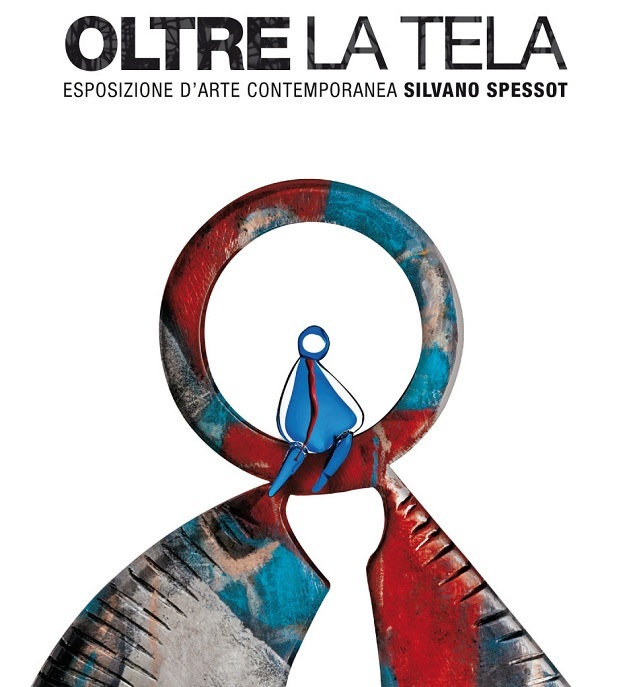 - Oltre la tela -  Esposizione d'arte di Silvano Spessot