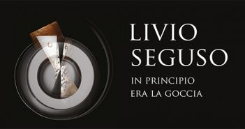 LIVIO SEGUSO: IN PRINCIPIO ERA LA GOCCIA