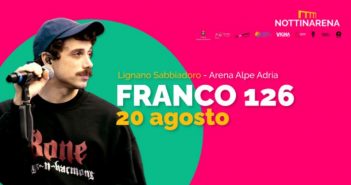 NOTTINARENA LIGNANO – FRANCO126 IN CONCERTO ALL’ ARENA ALPE ADRIA